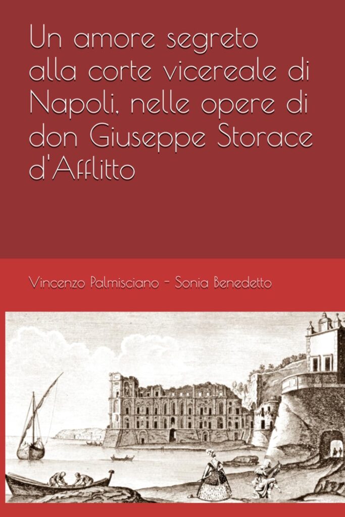 Copertina-ì del libro 'Un amore segreto alla corte vicereale di Napoli, nelle opere di don Giuseppe Storace d-Afflitto', di Vincenzo Palmisciano e Sonia Benedetto